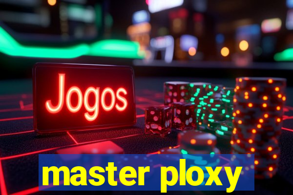 master ploxy